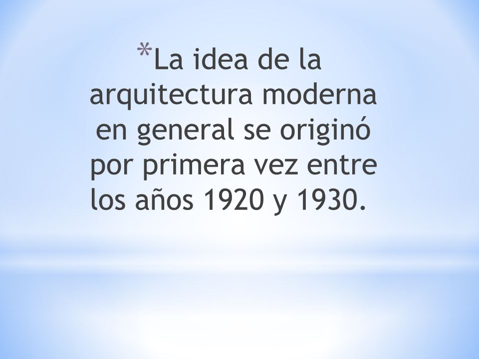 La idea de la arquitectura moderna en general se originó por primera vez entre los años 1920 y