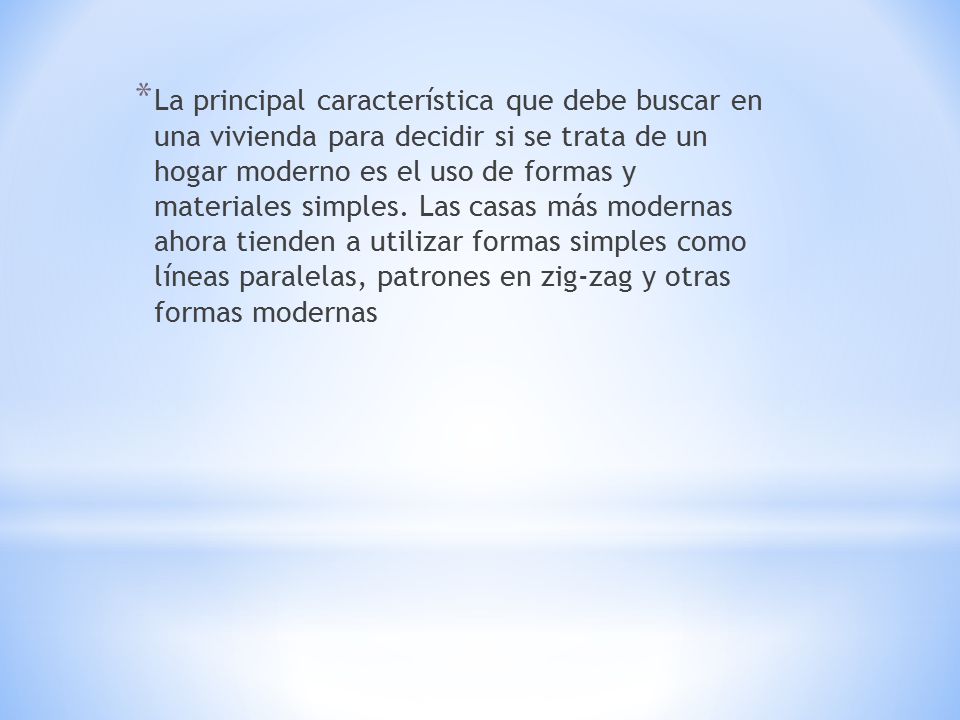 La principal característica que debe buscar en una vivienda para decidir si se trata de un hogar moderno es el uso de formas y materiales simples.