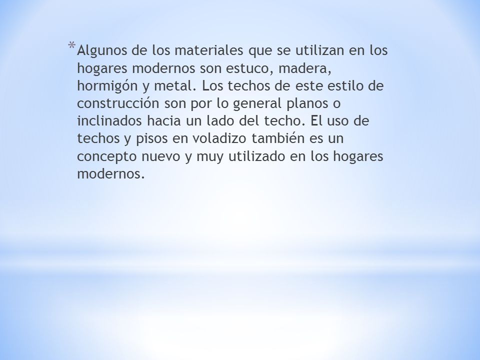 Algunos de los materiales que se utilizan en los hogares modernos son estuco, madera, hormigón y metal.