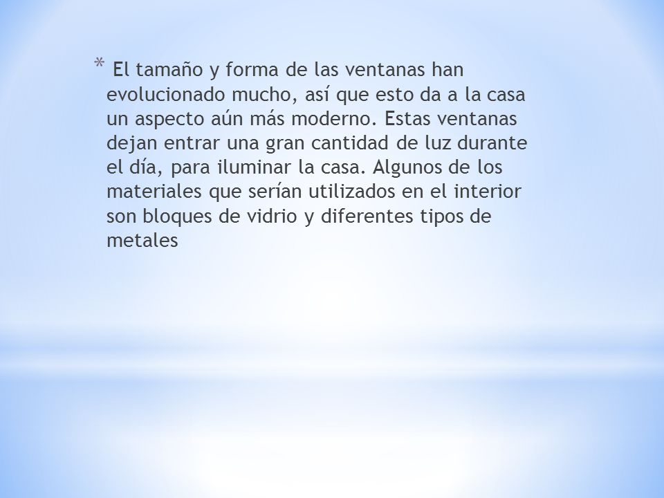 El tamaño y forma de las ventanas han evolucionado mucho, así que esto da a la casa un aspecto aún más moderno.
