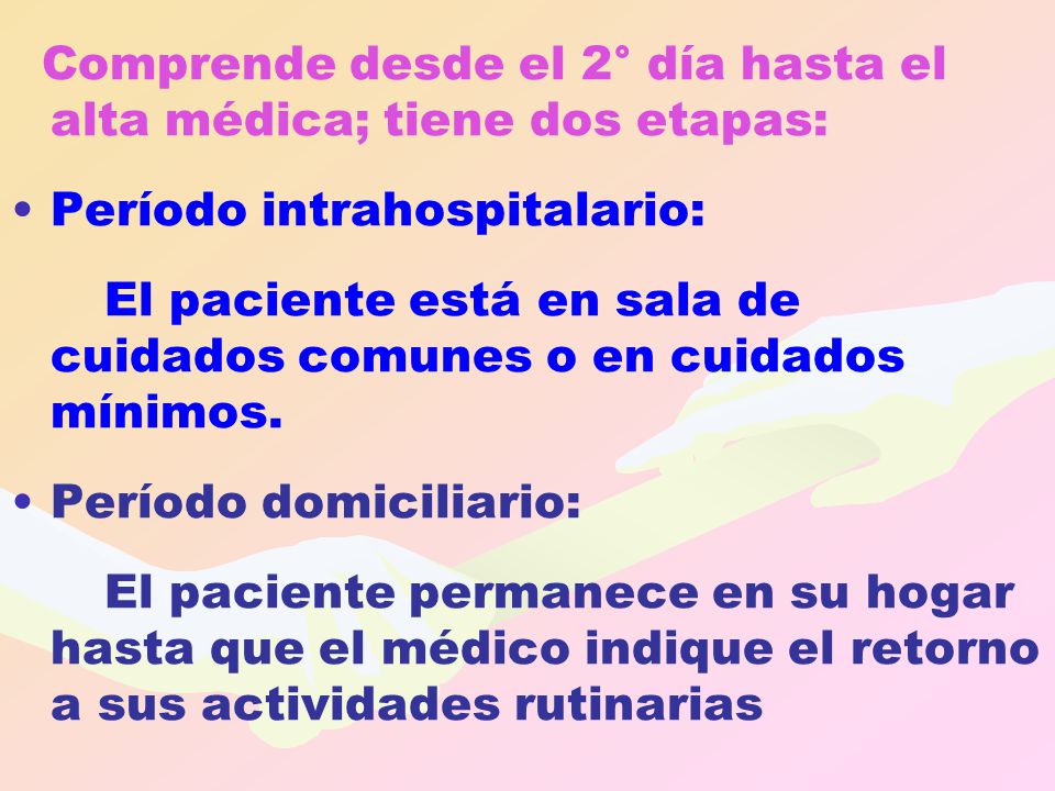 Comprende desde el 2° día hasta el alta médica; tiene dos etapas:
