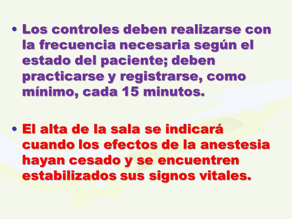 Los controles deben realizarse con la frecuencia necesaria según el estado del paciente; deben practicarse y registrarse, como mínimo, cada 15 minutos.