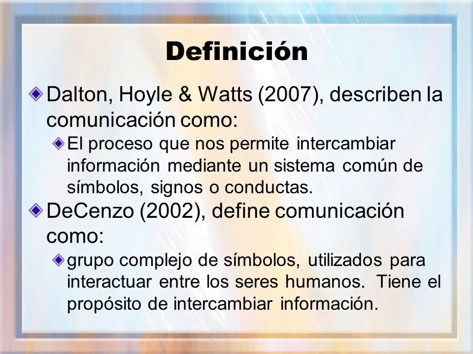 Definición Dalton, Hoyle & Watts (2007), describen la comunicación como: