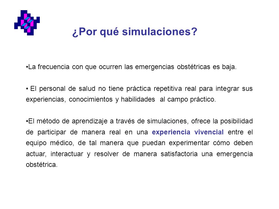 ¿Por qué simulaciones La frecuencia con que ocurren las emergencias obstétricas es baja.
