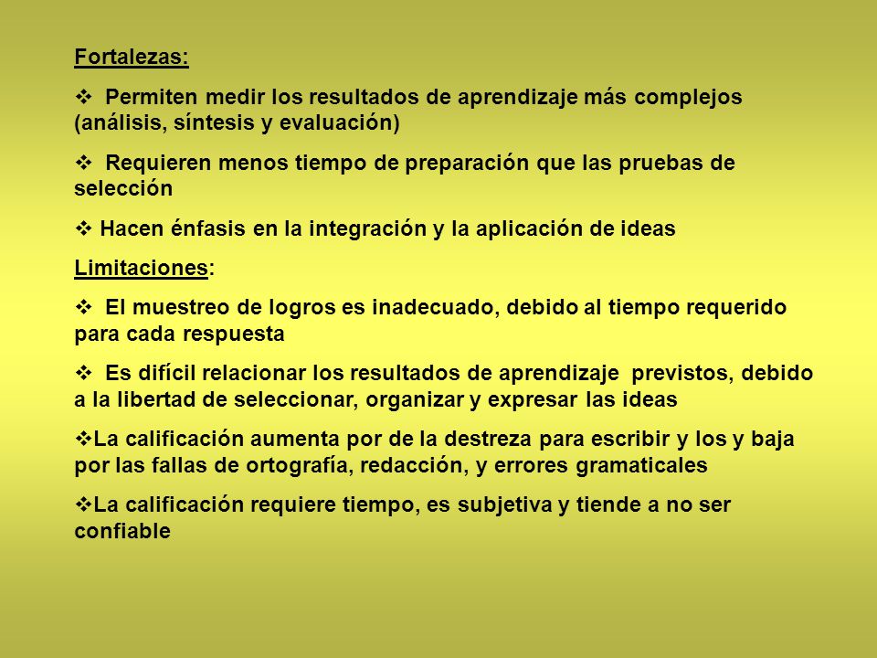 Fortalezas: Permiten medir los resultados de aprendizaje más complejos (análisis, síntesis y evaluación)