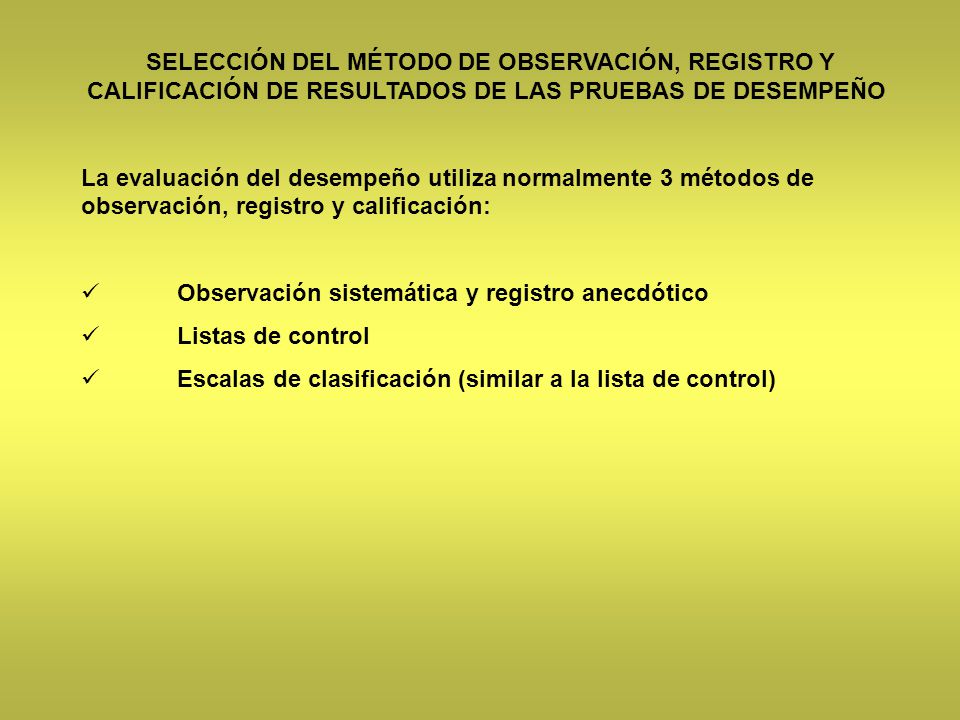 SELECCIÓN DEL MÉTODO DE OBSERVACIÓN, REGISTRO Y CALIFICACIÓN DE RESULTADOS DE LAS PRUEBAS DE DESEMPEÑO