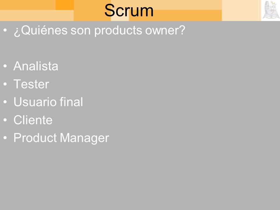 Scrum ¿Quiénes son products owner Analista Tester Usuario final