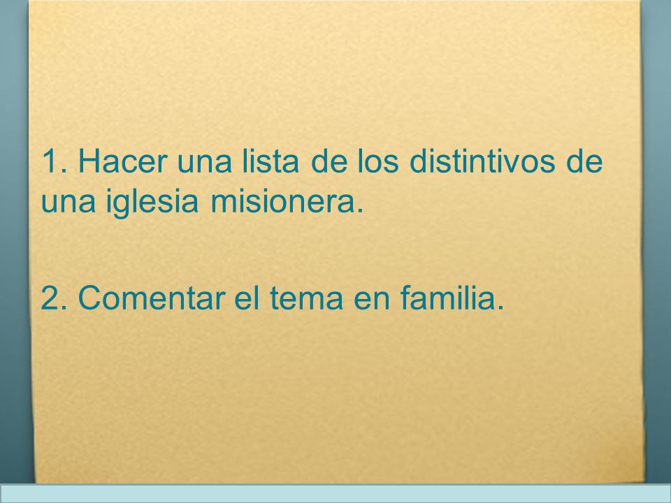 1. Hacer una lista de los distintivos de una iglesia misionera.