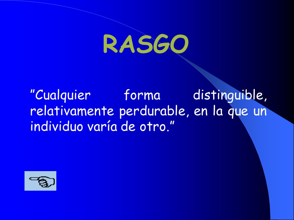 RASGO Cualquier forma distinguible, relativamente perdurable, en la que un individuo varía de otro.