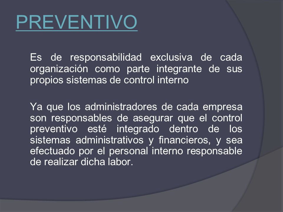 PREVENTIVO Es de responsabilidad exclusiva de cada organización como parte integrante de sus propios sistemas de control interno.