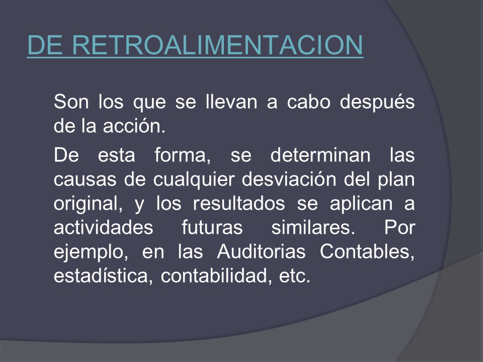 DE RETROALIMENTACION Son los que se llevan a cabo después de la acción.