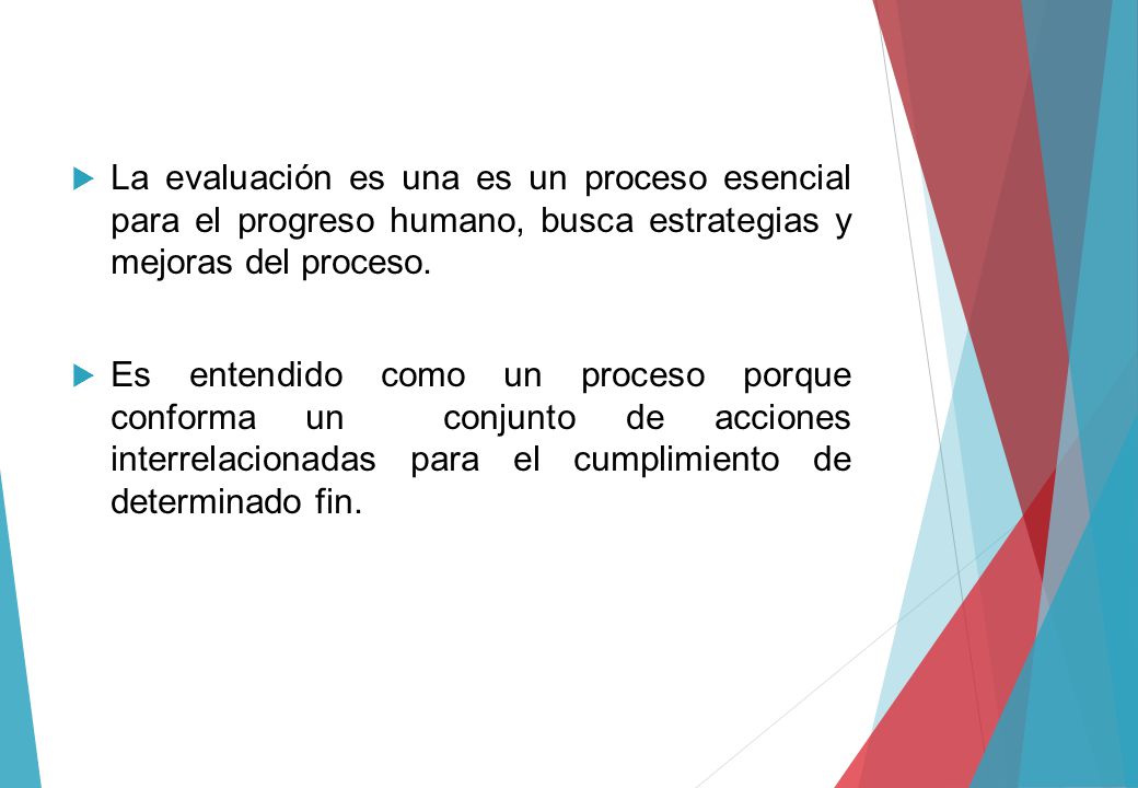 La evaluación es una es un proceso esencial para el progreso humano, busca estrategias y mejoras del proceso.