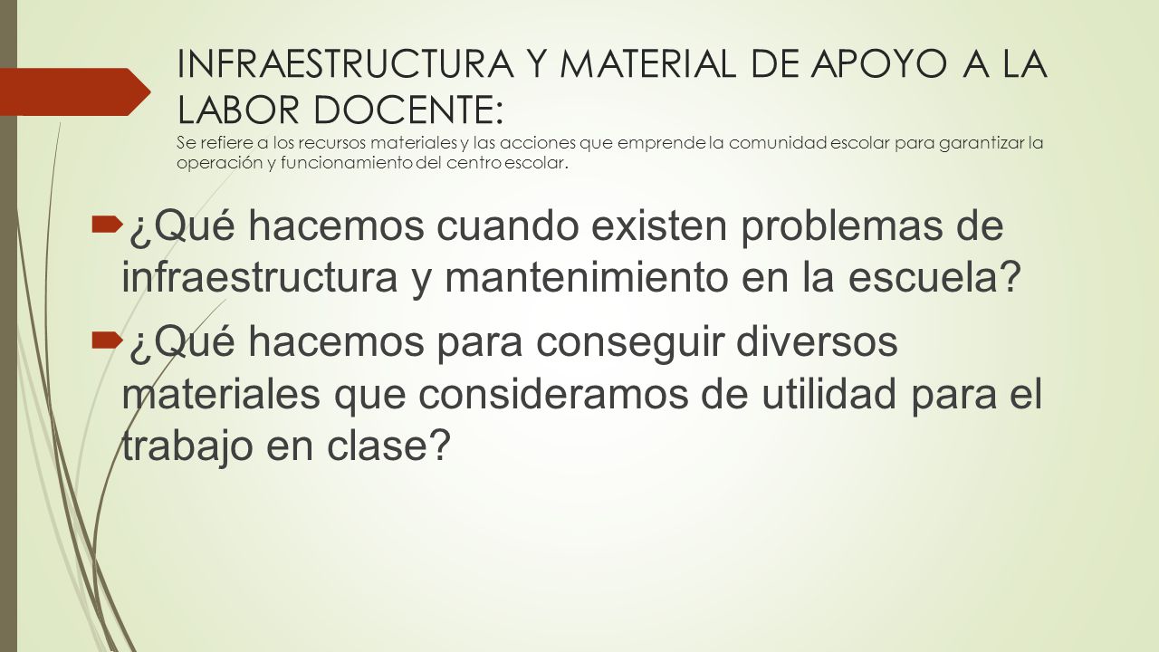 INFRAESTRUCTURA Y MATERIAL DE APOYO A LA LABOR DOCENTE: Se refiere a los recursos materiales y las acciones que emprende la comunidad escolar para garantizar la operación y funcionamiento del centro escolar.