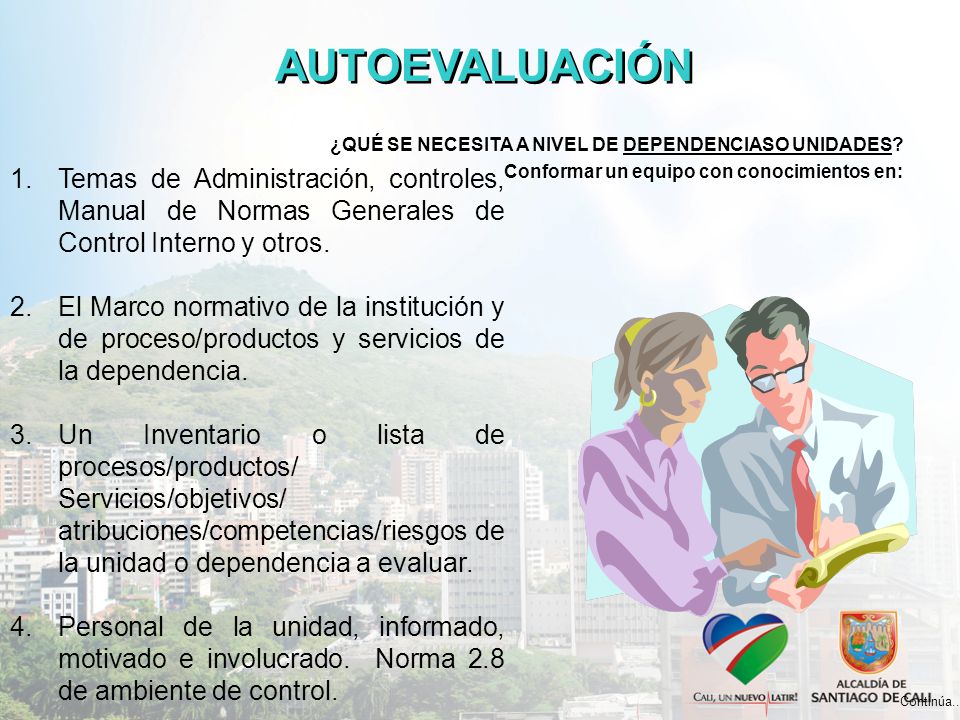 AUTOEVALUACIÓN ¿QUÉ SE NECESITA A NIVEL DE DEPENDENCIASO UNIDADES Conformar un equipo con conocimientos en: