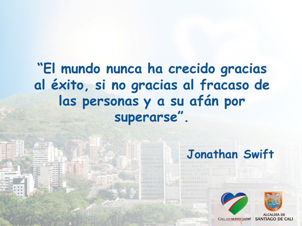 El mundo nunca ha crecido gracias al éxito, si no gracias al fracaso de las personas y a su afán por superarse .