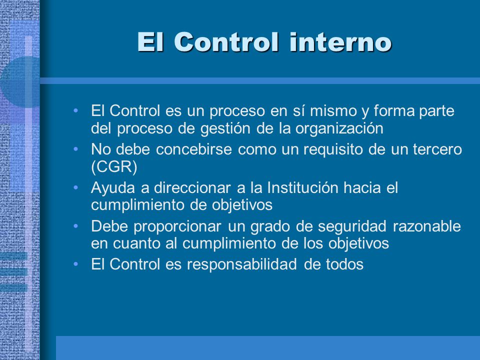 El Control interno El Control es un proceso en sí mismo y forma parte del proceso de gestión de la organización.