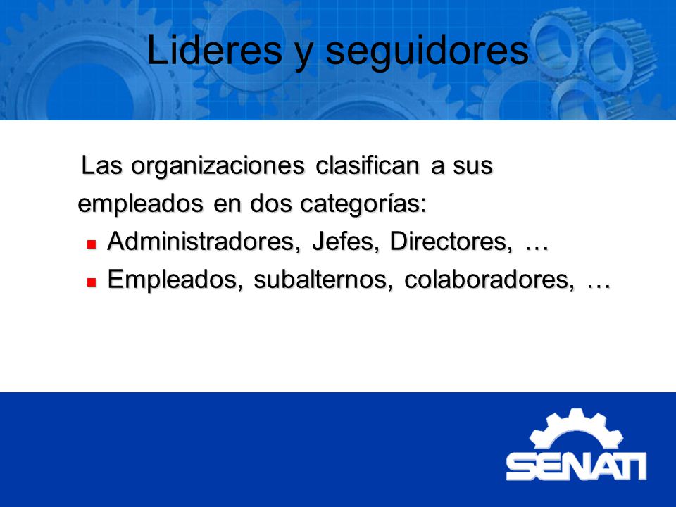 Lideres y seguidores Las organizaciones clasifican a sus