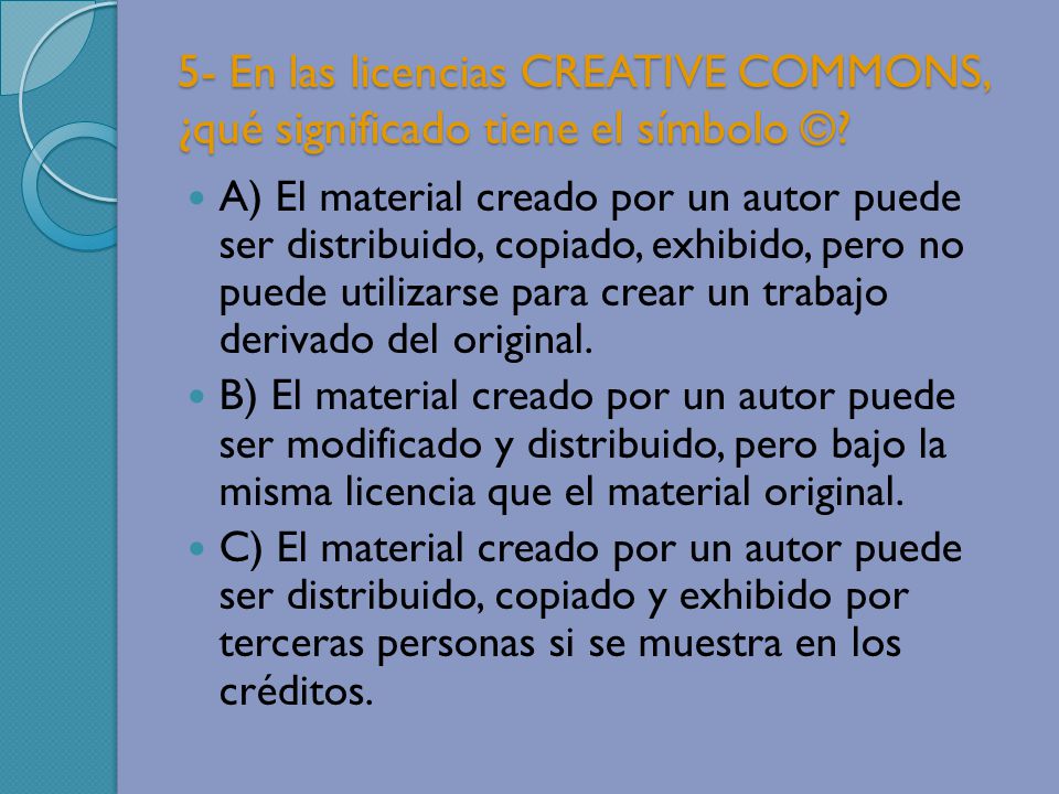 5- En las licencias CREATIVE COMMONS, ¿qué significado tiene el símbolo ©