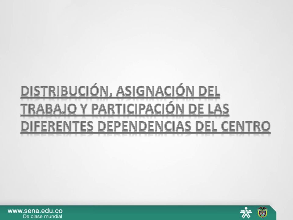 Distribución, asignación del trabajo y participación de las diferentes dependencias del Centro