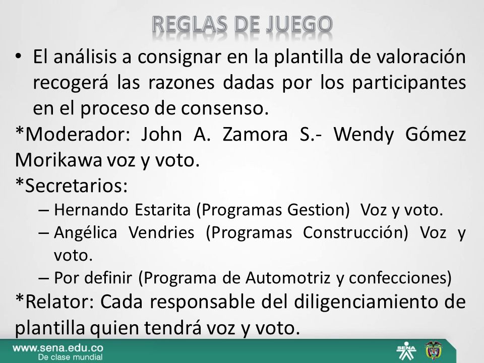 Reglas de juego El análisis a consignar en la plantilla de valoración recogerá las razones dadas por los participantes en el proceso de consenso.