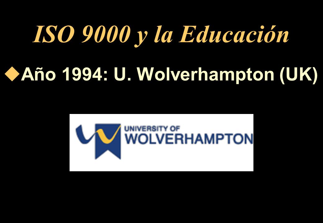 ISO 9000 y la Educación Año 1994: U. Wolverhampton (UK)