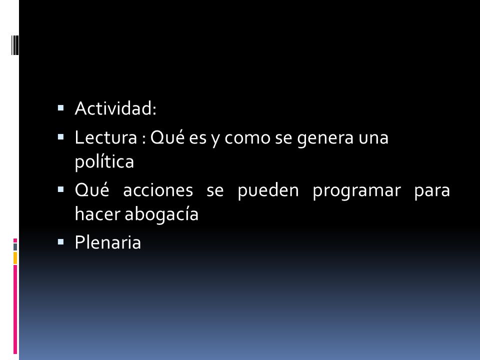 Actividad: Lectura : Qué es y como se genera una política. Qué acciones se pueden programar para hacer abogacía.