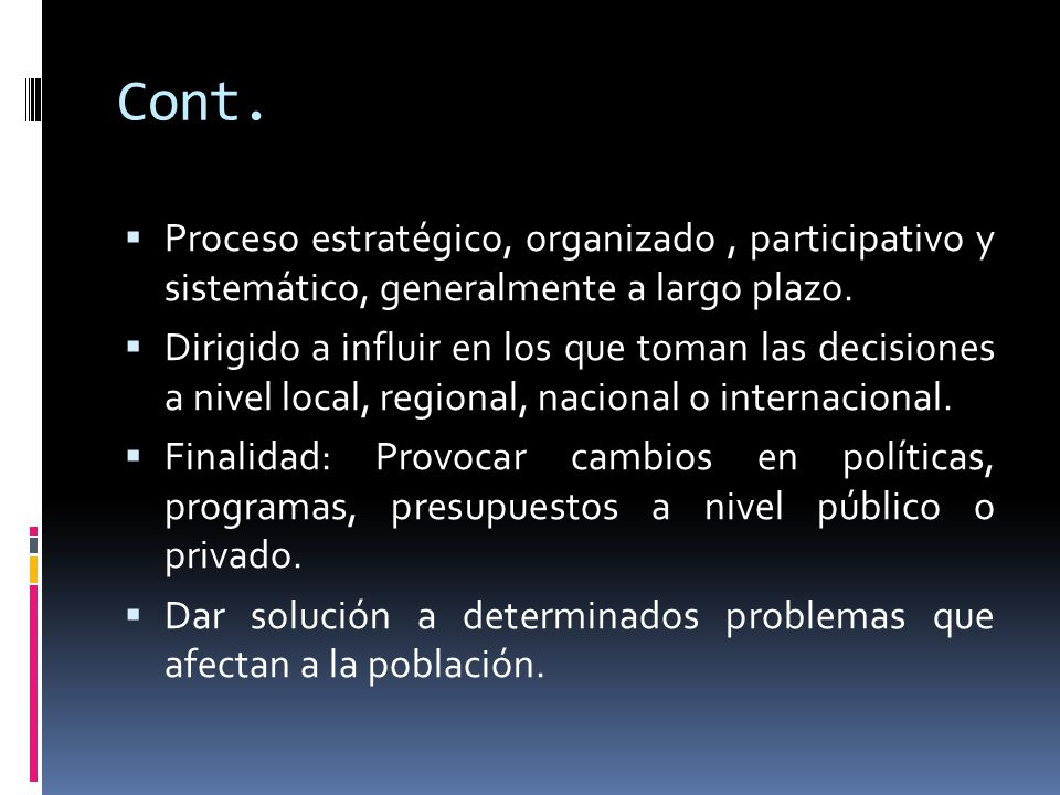 Cont. Proceso estratégico, organizado , participativo y sistemático, generalmente a largo plazo.