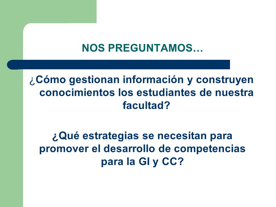 NOS PREGUNTAMOS… ¿Cómo gestionan información y construyen conocimientos los estudiantes de nuestra facultad