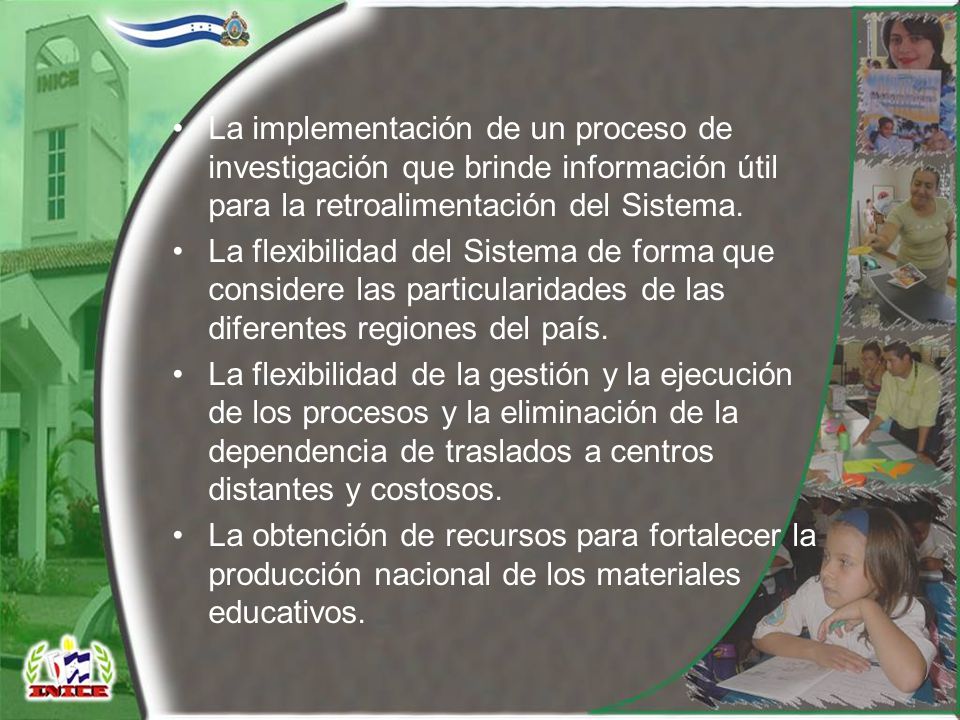 La implementación de un proceso de investigación que brinde información útil para la retroalimentación del Sistema.