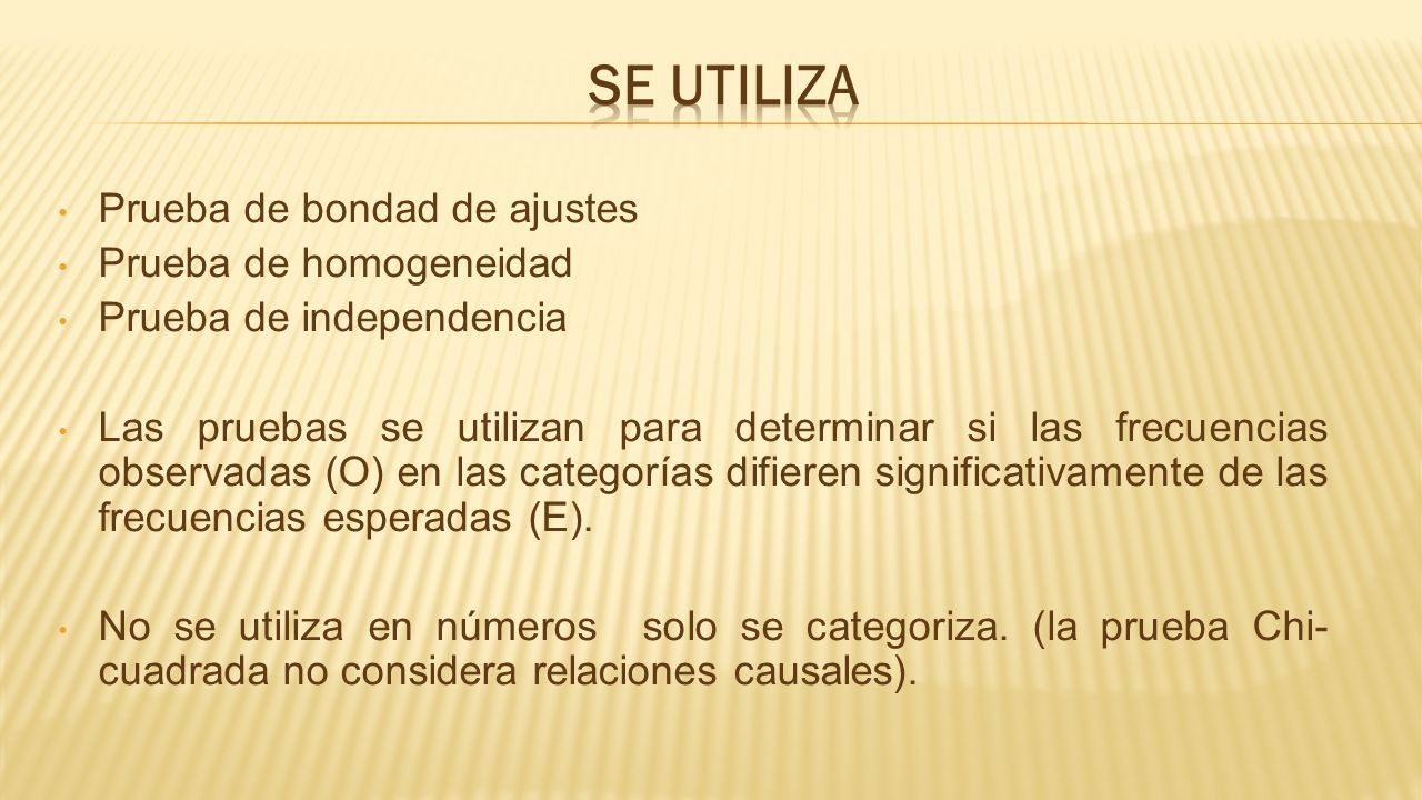 Se utiliza Prueba de bondad de ajustes Prueba de homogeneidad