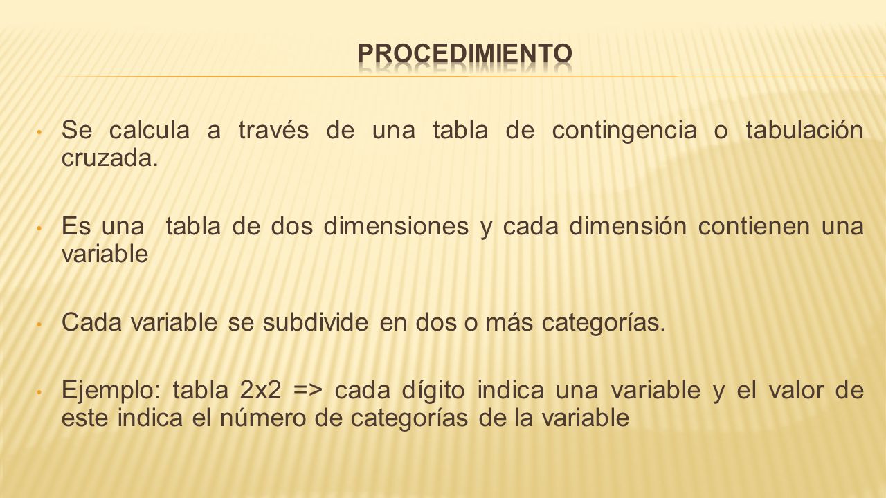 PROCEDIMIENTO Se calcula a través de una tabla de contingencia o tabulación cruzada.