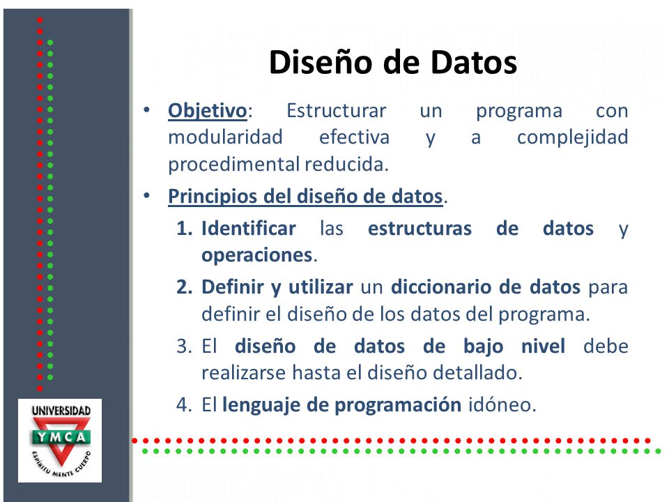 Diseño de Datos Objetivo: Estructurar un programa con modularidad efectiva y a complejidad procedimental reducida.