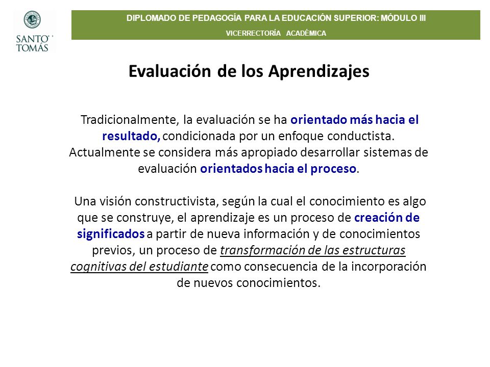 Evaluación de los Aprendizajes Tradicionalmente, la evaluación se ha orientado más hacia el resultado, condicionada por un enfoque conductista.