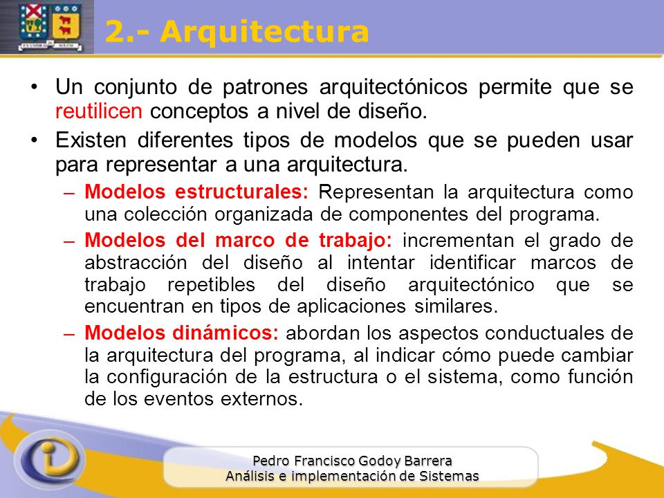 2.- Arquitectura Un conjunto de patrones arquitectónicos permite que se reutilicen conceptos a nivel de diseño.