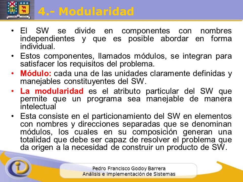 4.- Modularidad El SW se divide en componentes con nombres independientes y que es posible abordar en forma individual.
