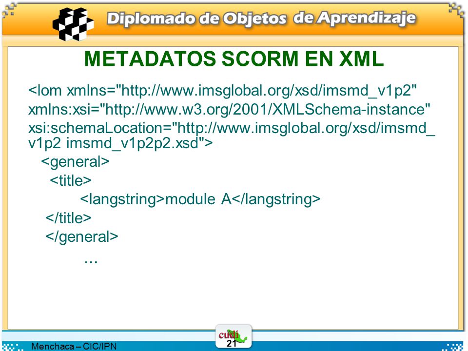 METADATOS SCORM EN XML <lom xmlns=   xmlns:xsi=