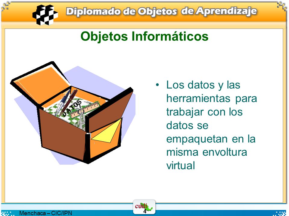 Objetos Informáticos DATOS. Los datos y las herramientas para trabajar con los datos se empaquetan en la misma envoltura virtual.