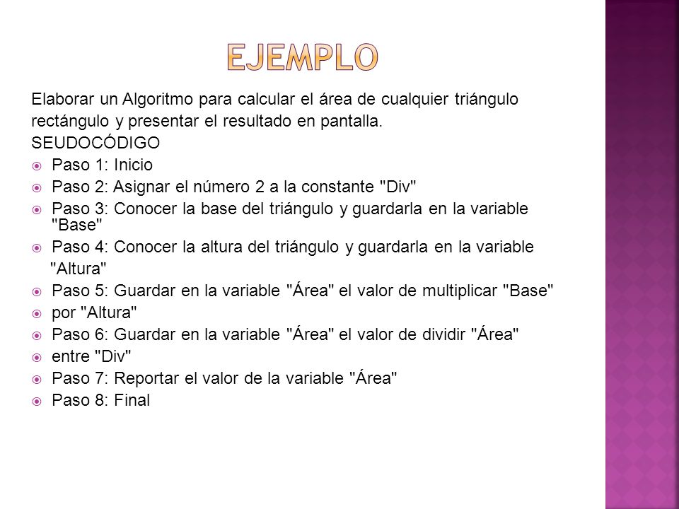 ejemplo Elaborar un Algoritmo para calcular el área de cualquier triángulo. rectángulo y presentar el resultado en pantalla.