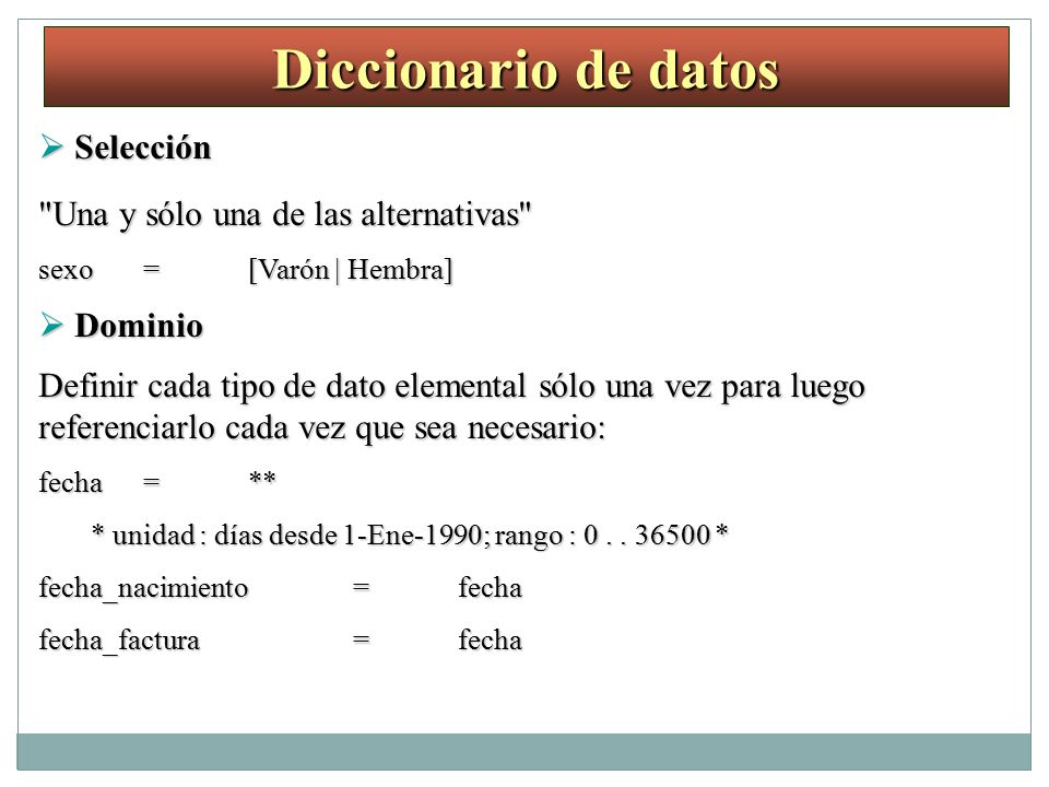Diccionario de datos  Selección Una y sólo una de las alternativas