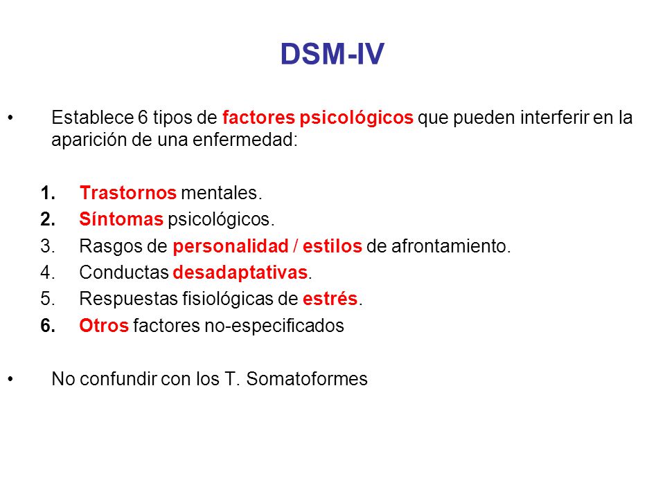 DSM-IV Establece 6 tipos de factores psicológicos que pueden interferir en la aparición de una enfermedad: