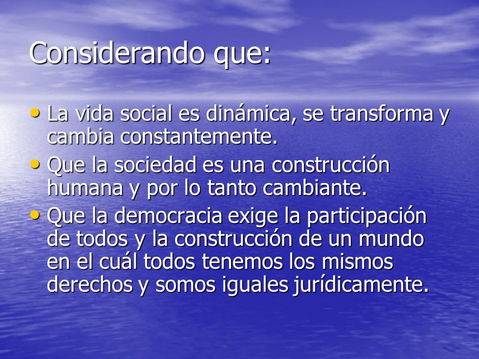 Considerando que: La vida social es dinámica, se transforma y cambia constantemente.