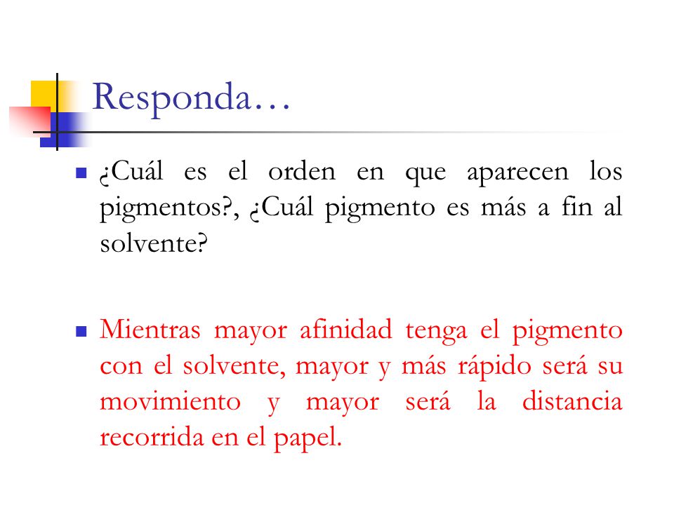 Responda… ¿Cuál es el orden en que aparecen los pigmentos , ¿Cuál pigmento es más a fin al solvente