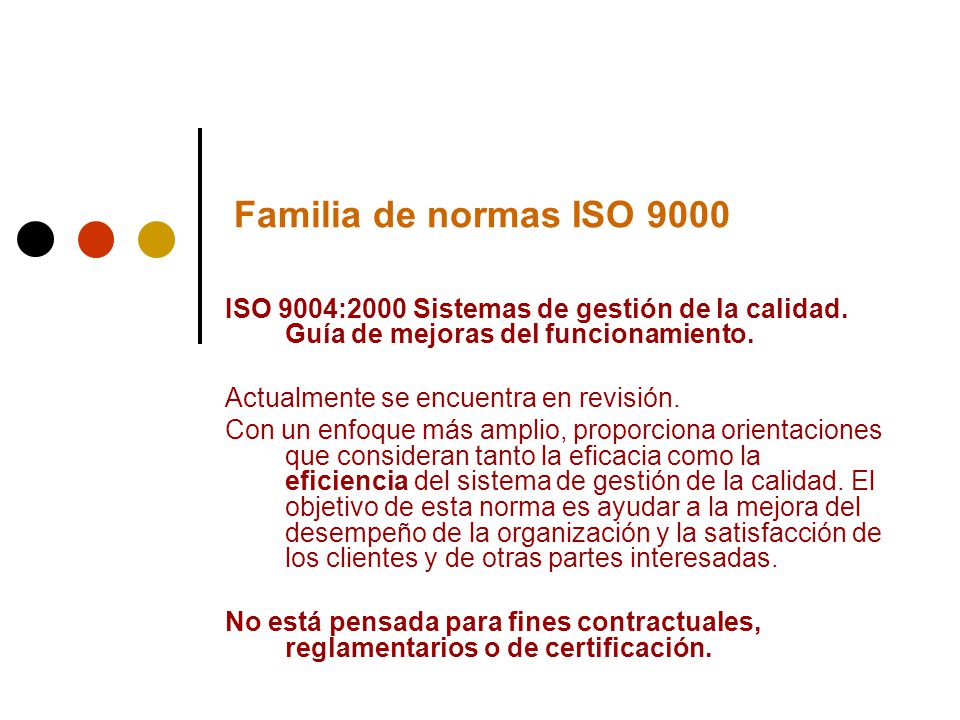 Familia de normas ISO 9000 ISO 9004:2000 Sistemas de gestión de la calidad. Guía de mejoras del funcionamiento.