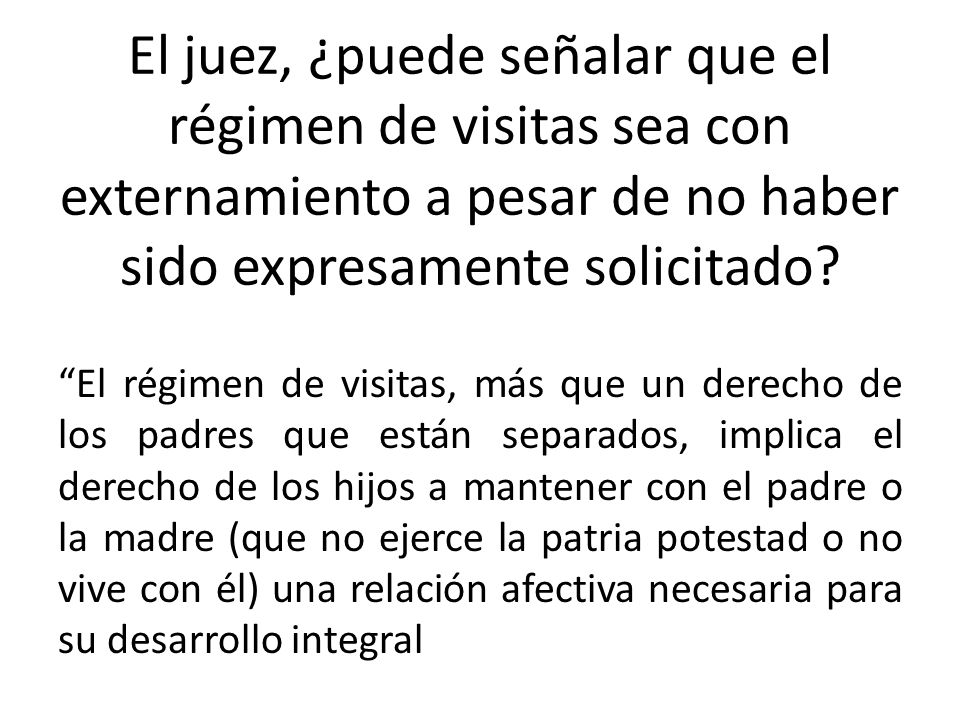 El juez, ¿puede señalar que el régimen de visitas sea con externamiento a pesar de no haber sido expresamente solicitado