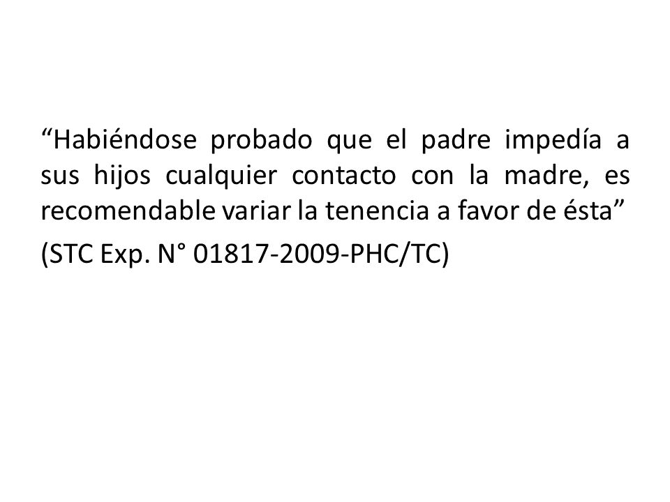 Habiéndose probado que el padre impedía a sus hijos cualquier contacto con la madre, es recomendable variar la tenencia a favor de ésta (STC Exp.