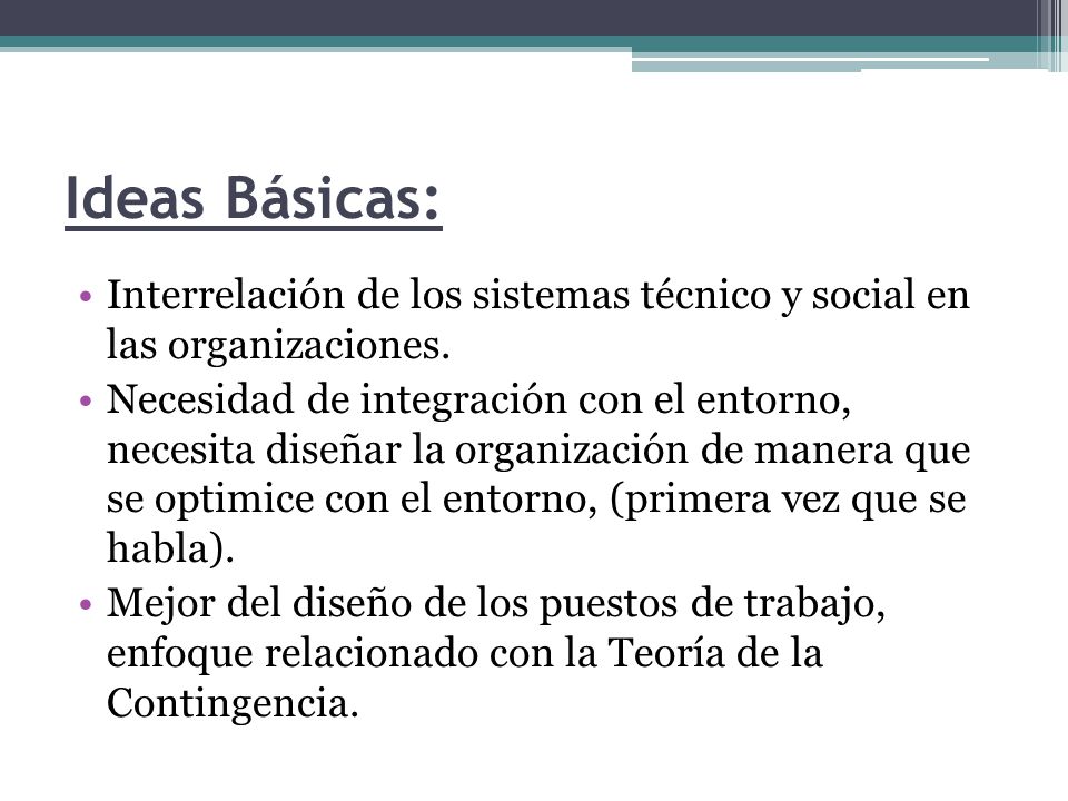 Ideas Básicas: Interrelación de los sistemas técnico y social en las organizaciones.
