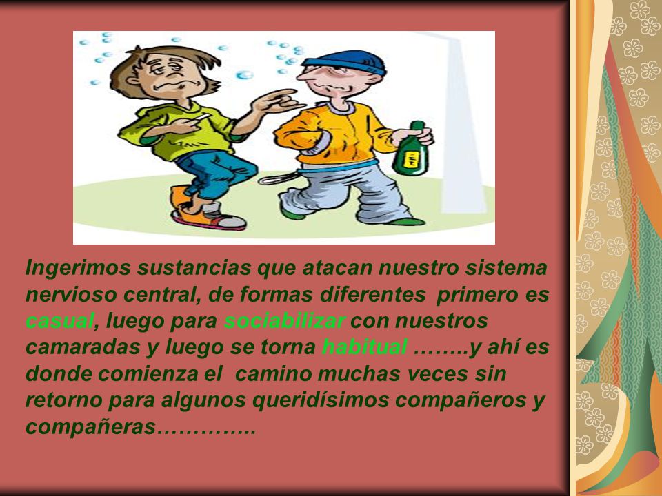Ingerimos sustancias que atacan nuestro sistema nervioso central, de formas diferentes primero es casual, luego para sociabilizar con nuestros camaradas y luego se torna habitual ……..y ahí es donde comienza el camino muchas veces sin retorno para algunos queridísimos compañeros y compañeras…………..