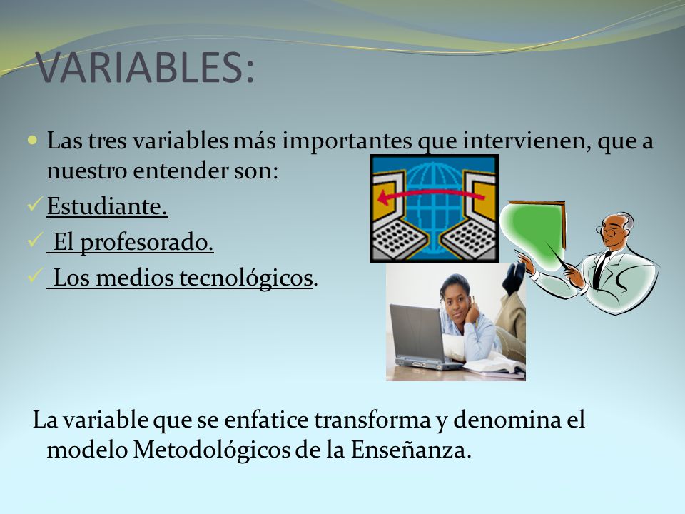 VARIABLES: Las tres variables más importantes que intervienen, que a nuestro entender son: Estudiante.