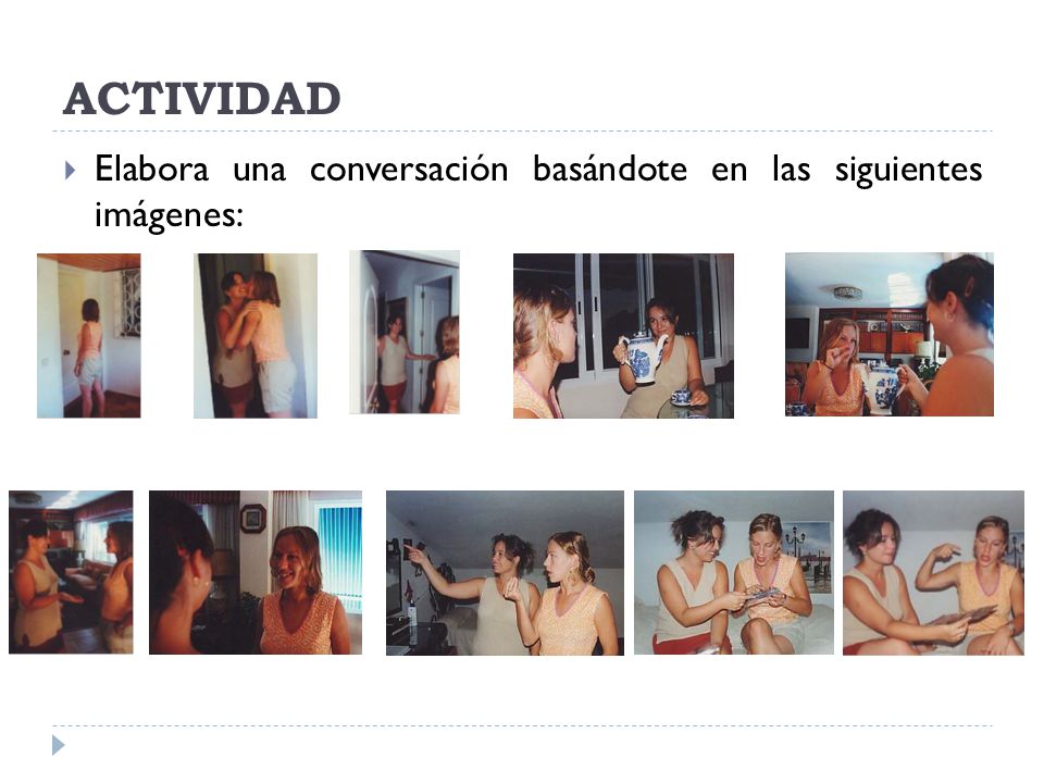ACTIVIDAD Elabora una conversación basándote en las siguientes imágenes: