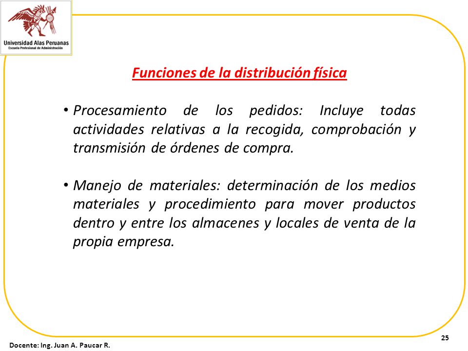 Funciones de la distribución física Docente: Ing. Juan A. Paucar R.